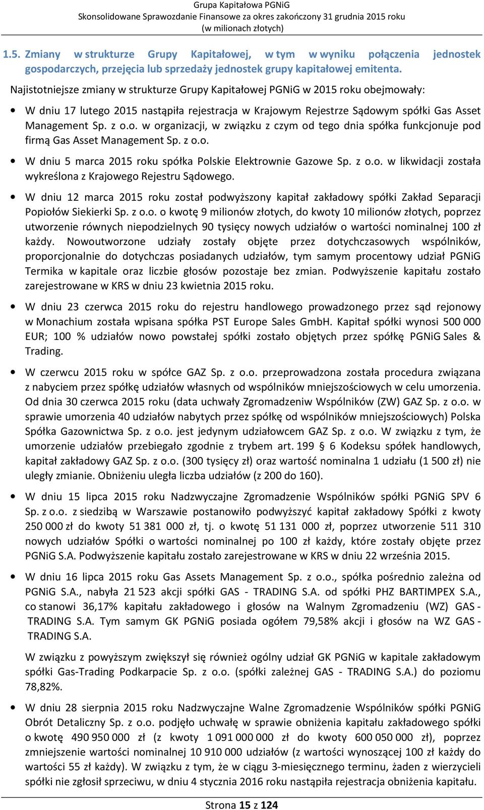 z o.o. W dniu 5 marca 2015 roku spółka Polskie Elektrownie Gazowe Sp. z o.o. w likwidacji została wykreślona z Krajowego Rejestru Sądowego.