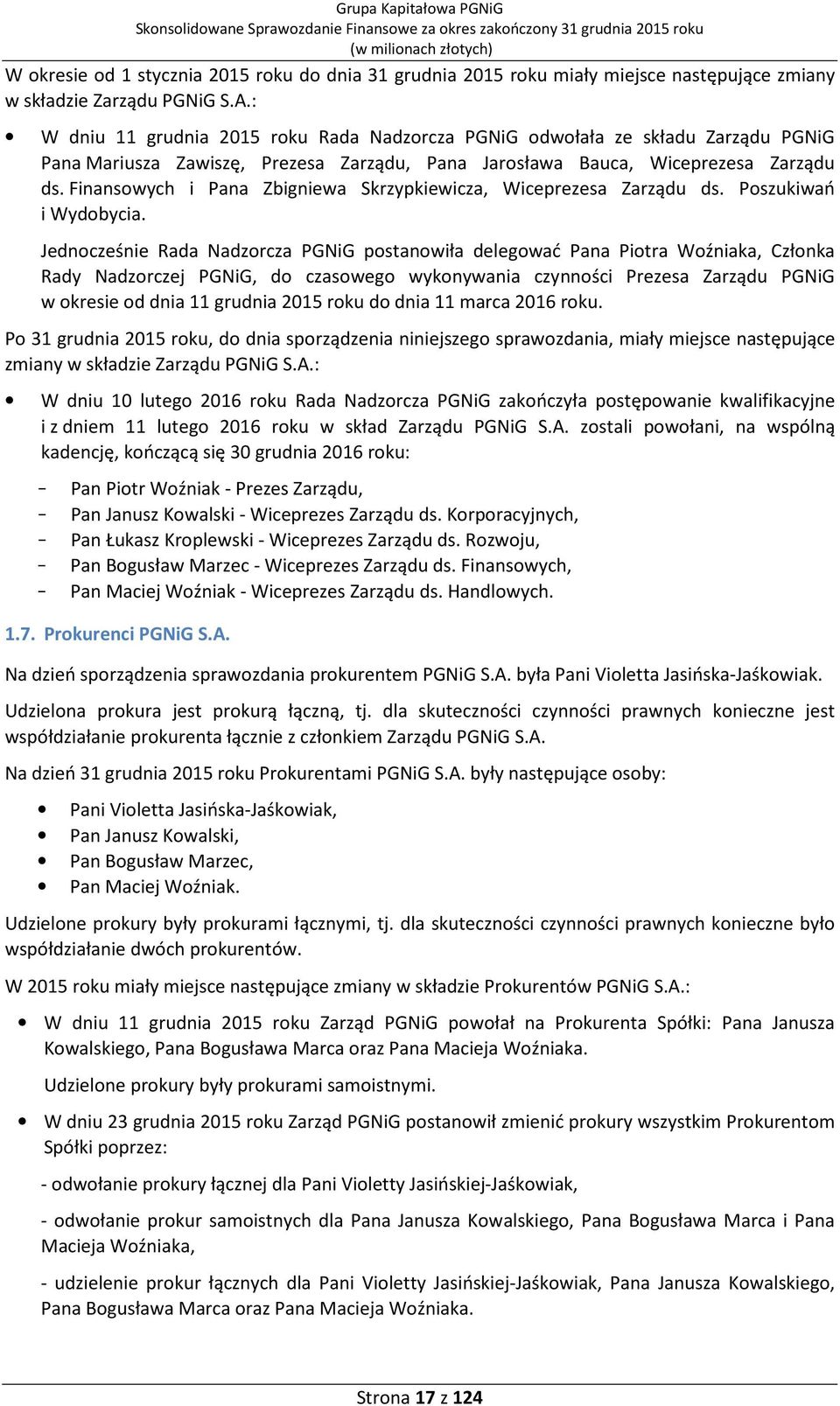 Finansowych i Pana Zbigniewa Skrzypkiewicza, Wiceprezesa Zarządu ds. Poszukiwań i Wydobycia.
