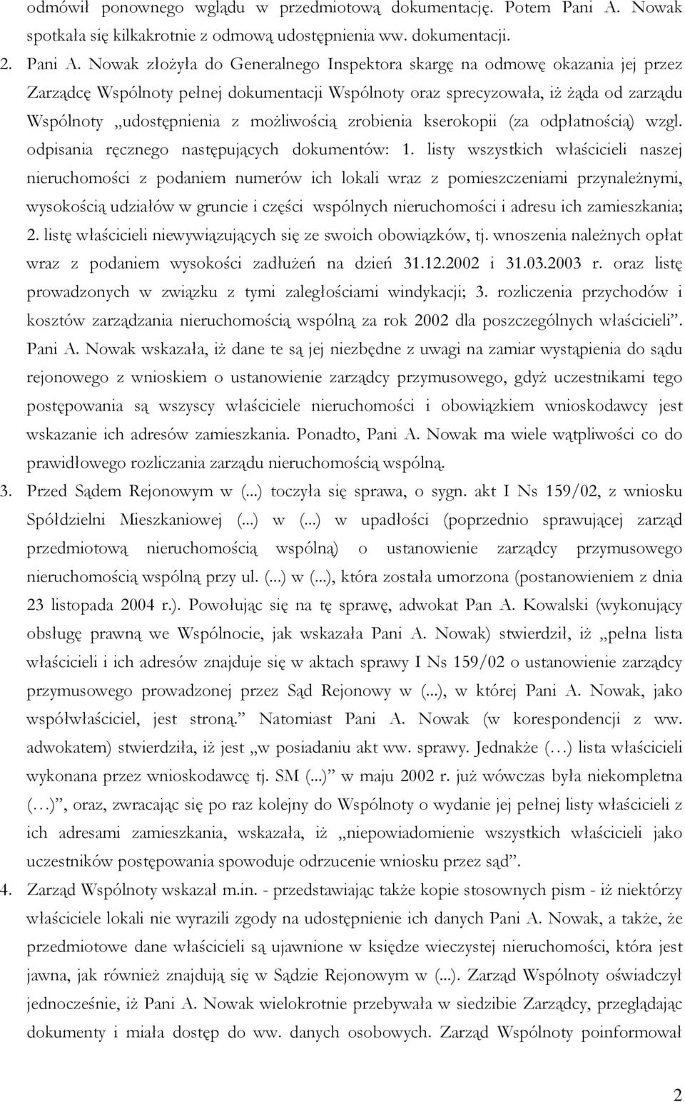 Nowak złożyła do Generalnego Inspektora skargę na odmowę okazania jej przez Zarządcę Wspólnoty pełnej dokumentacji Wspólnoty oraz sprecyzowała, iż żąda od zarządu Wspólnoty udostępnienia z