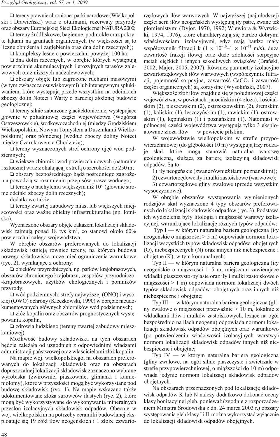 w obrêbie których wystêpuj¹ powierzchnie akumulacyjnych i erozyjnych tarasów zalewowych oraz ni szych nadzalewowych; obszary objête lub zagro one ruchami masowymi (w tym zw³aszcza osuwiskowymi) lub
