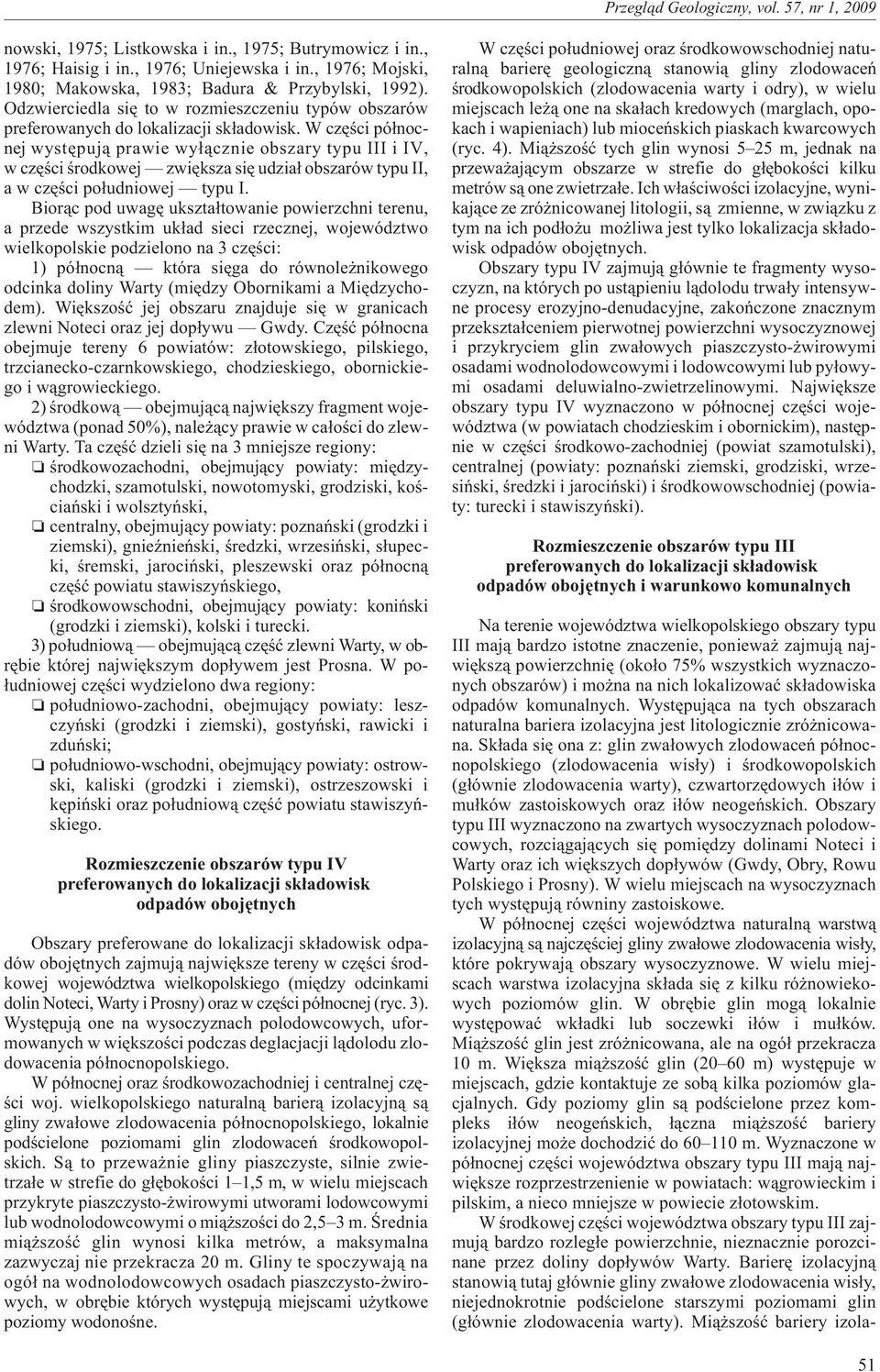 W czêœci pó³nocnej wystêpuj¹ prawie wy³¹cznie obszary typu III i IV, w czêœci œrodkowej zwiêksza siê udzia³ obszarów typu II, a w czêœci po³udniowej typu I.