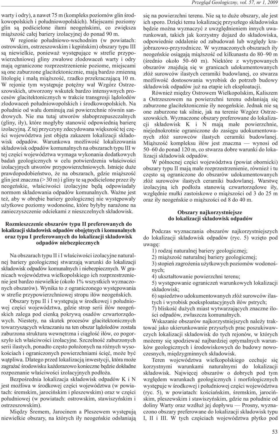 W regionie po³udniowo-wschodnim (w powiatach: ostrowskim, ostrzeszowskim i kêpiñskim) obszary typu III s¹ niewielkie, poniewa wystêpuj¹ce w strefie przypowierzchniowej gliny zwa³owe zlodowaceñ warty