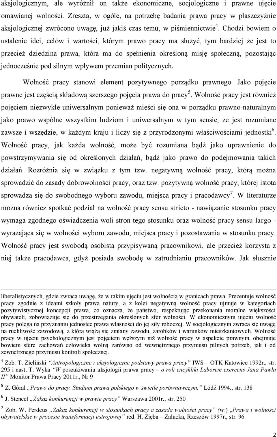Chodzi bowiem o ustalenie idei, celów i wartości, którym prawo pracy ma służyć, tym bardziej że jest to przecież dziedzina prawa, która ma do spełnienia określoną misję społeczną, pozostając