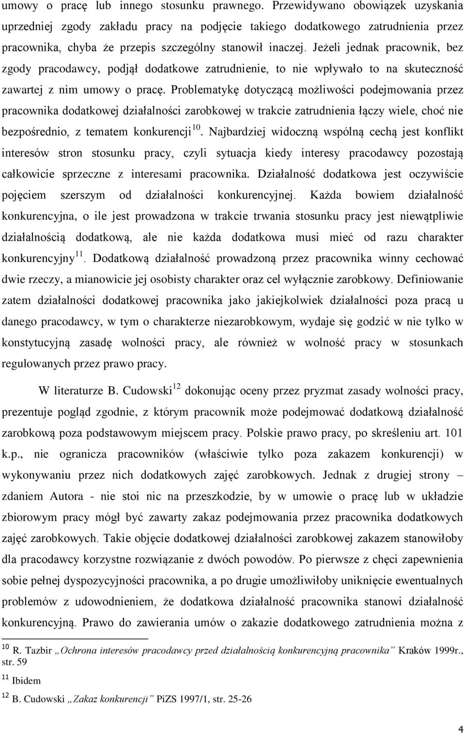 Jeżeli jednak pracownik, bez zgody pracodawcy, podjął dodatkowe zatrudnienie, to nie wpływało to na skuteczność zawartej z nim umowy o pracę.