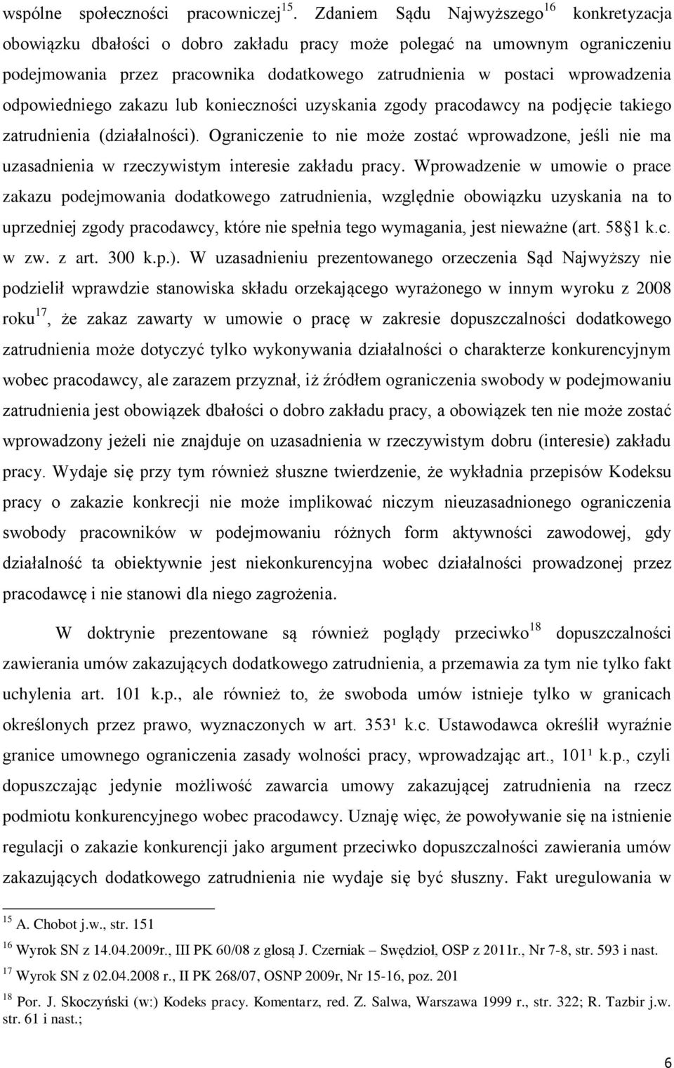 odpowiedniego zakazu lub konieczności uzyskania zgody pracodawcy na podjęcie takiego zatrudnienia (działalności).