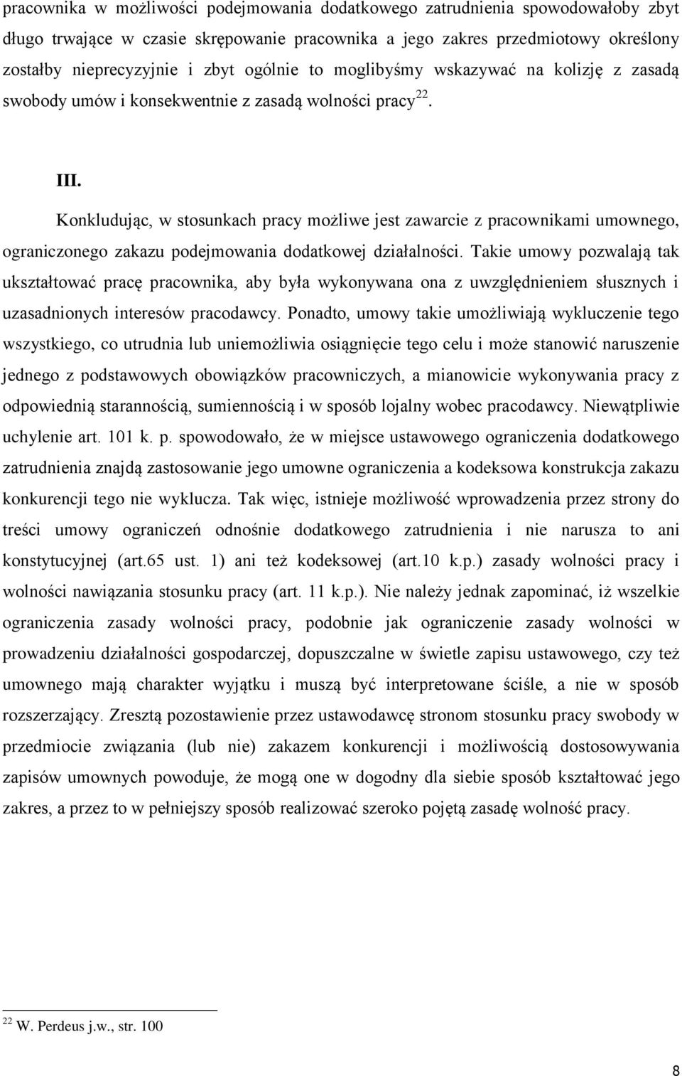 Konkludując, w stosunkach pracy możliwe jest zawarcie z pracownikami umownego, ograniczonego zakazu podejmowania dodatkowej działalności.