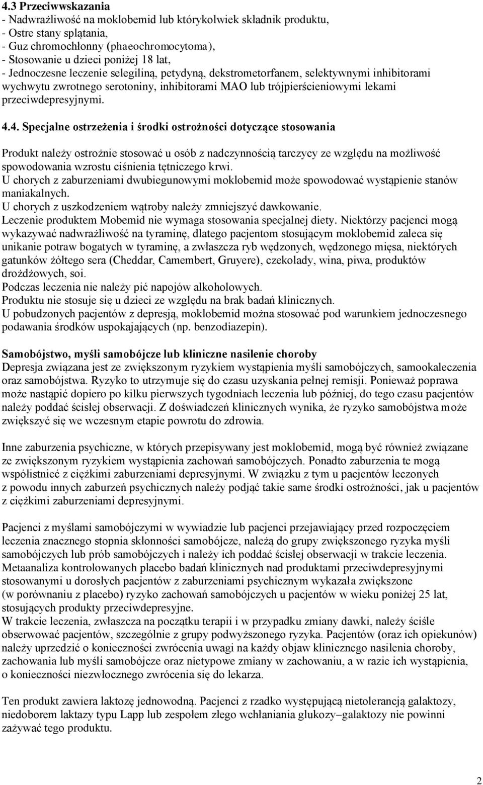 4. Specjalne ostrzeżenia i środki ostrożności dotyczące stosowania Produkt należy ostrożnie stosować u osób z nadczynnością tarczycy ze względu na możliwość spowodowania wzrostu ciśnienia tętniczego