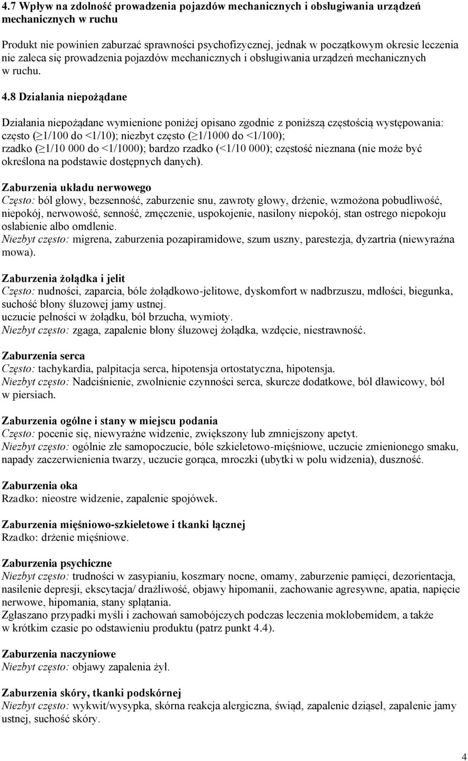 8 Działania niepożądane Działania niepożądane wymienione poniżej opisano zgodnie z poniższą częstością występowania: często ( 1/100 do <1/10); niezbyt często ( 1/1000 do <1/100); rzadko ( 1/10 000 do