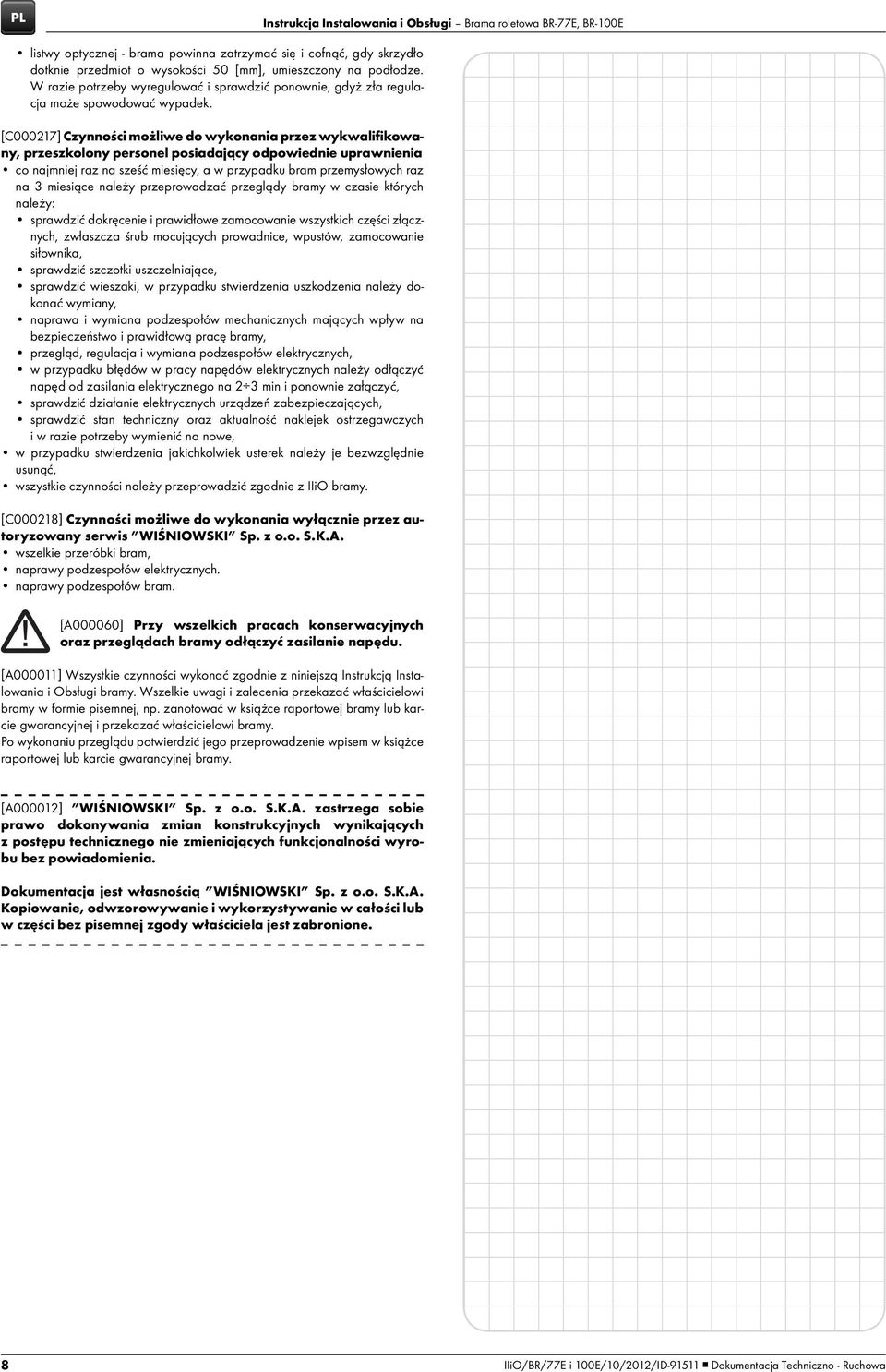 [C000217] Czynności możliwe do wykonania przez wykwalifikowany, przeszkolony personel posiadający odpowiednie uprawnienia co najmniej raz na sześć miesięcy, a w przypadku bram przemysłowych raz na 3