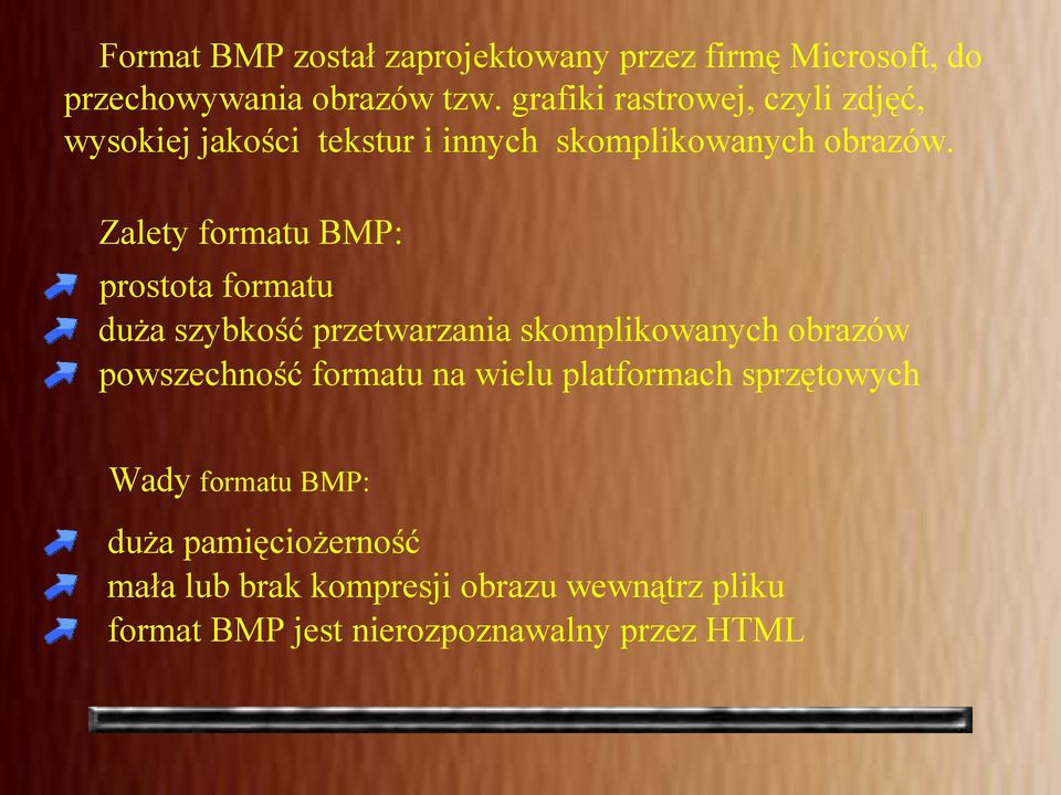 Zalety formatu BMP: prostota formatu duża szybkość przetwarzania skomplikowanych obrazów powszechność formatu na