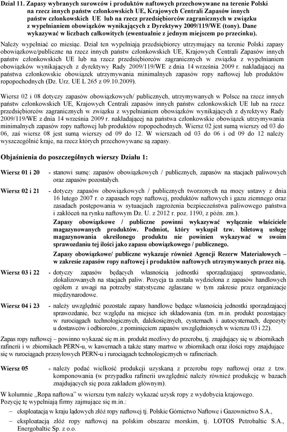 przedsiębiorców zagranicznych w związku z wypełnianiem obowiązków wynikających z Dyrektywy 2009/119/WE (tony). Dane wykazywać w liczbach całkowitych (ewentualnie z jednym miejscem po przecinku).