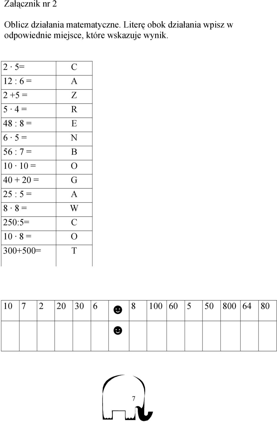 2 5= C 12 : 6 = A 2 +5 = Z 5 4 = R 48 : 8 = E 6 5 = N 56 : 7 = B 10 10 =