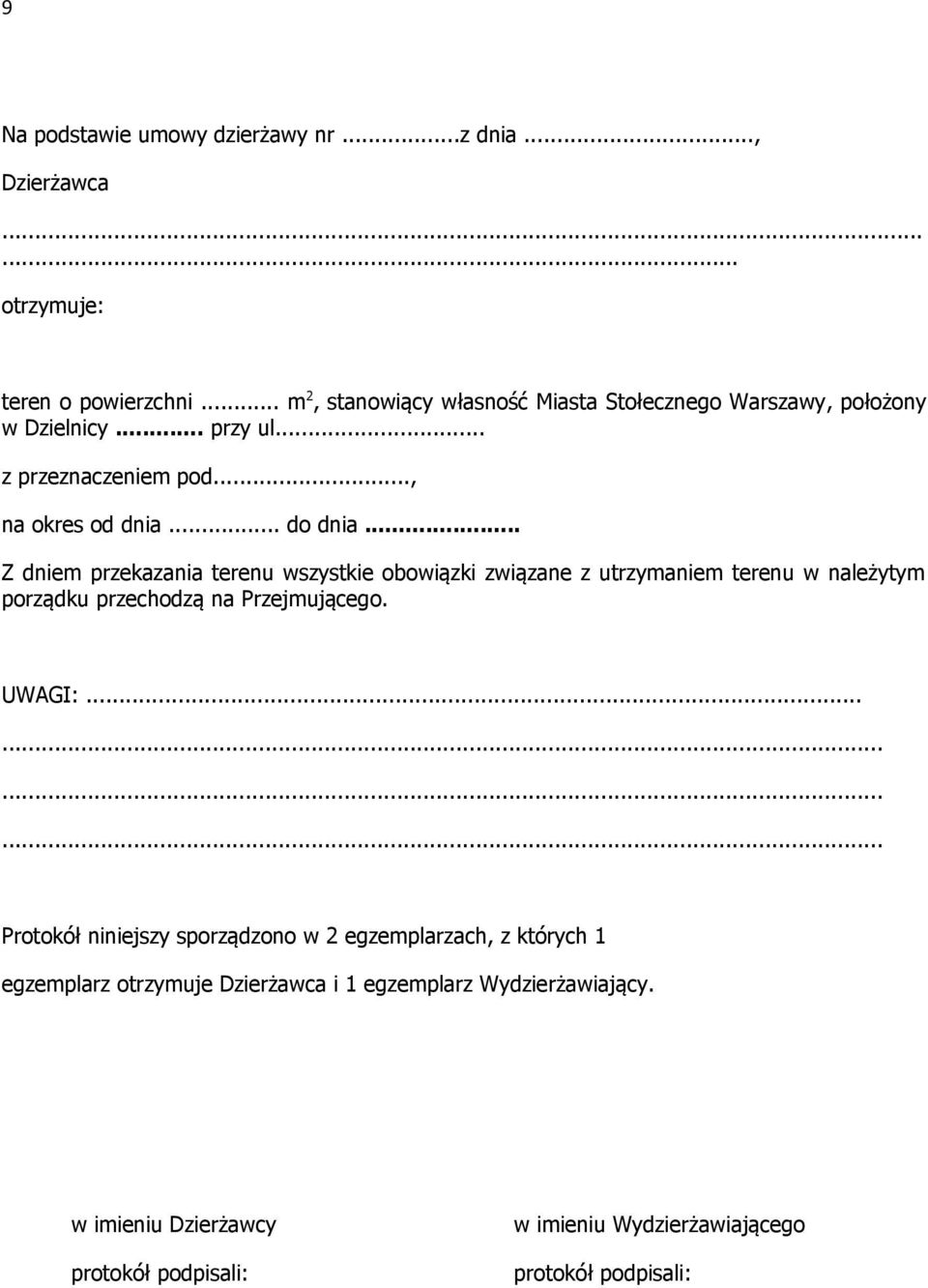 .. Z dniem przekazania terenu wszystkie obowiązki związane z utrzymaniem terenu w należytym porządku przechodzą na Przejmującego. UWAGI:.