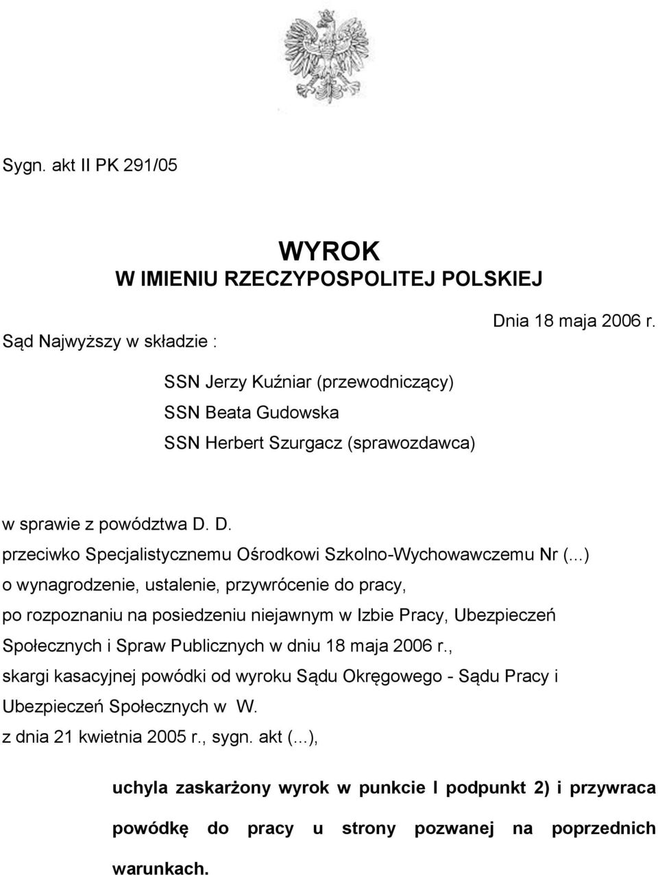 ..) o wynagrodzenie, ustalenie, przywrócenie do pracy, po rozpoznaniu na posiedzeniu niejawnym w Izbie Pracy, Ubezpieczeń Społecznych i Spraw Publicznych w dniu 18 maja 2006 r.