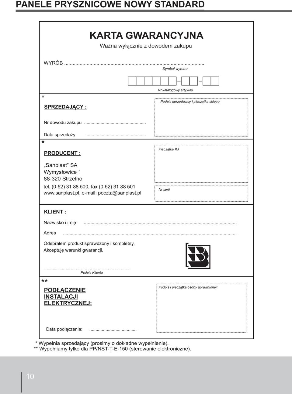 .. PRODUCENT : Sanplast SA Wymysłowice 1-320 Strzelno tel. (0-52) 31 500, fax (0-52) 31 501 www.sanplast.pl, e-mail: poczta@sanplast.pl Pieczątka KJ Nr serii KLIENT : Nazwisko i imię.