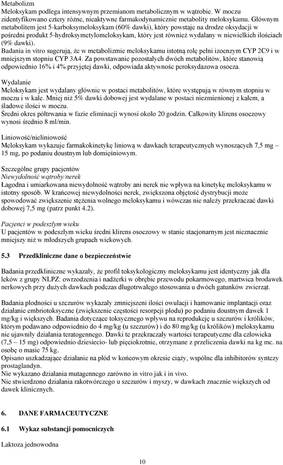 dawki). Badania in vitro sugerują, że w metabolizmie meloksykamu istotną rolę pełni izoenzym CYP 2C9 i w mniejszym stopniu CYP 3A4.