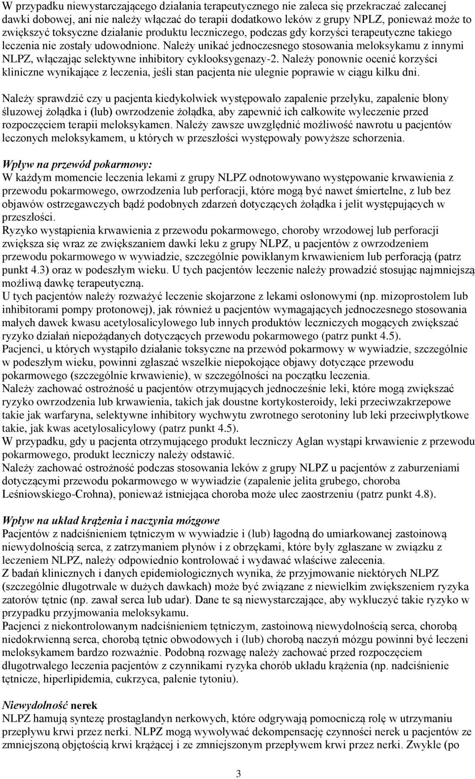 Należy unikać jednoczesnego stosowania meloksykamu z innymi NLPZ, włączając selektywne inhibitory cyklooksygenazy-2.