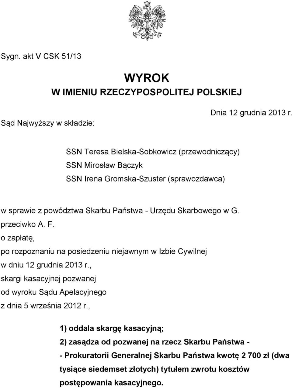 przeciwko A. F. o zapłatę, po rozpoznaniu na posiedzeniu niejawnym w Izbie Cywilnej w dniu 12 grudnia 2013 r.