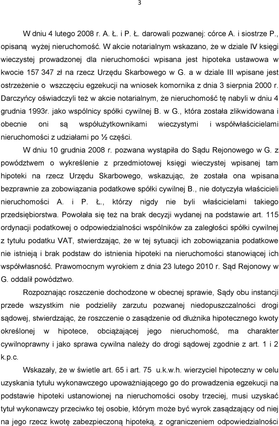 a w dziale III wpisane jest ostrzeżenie o wszczęciu egzekucji na wniosek komornika z dnia 3 sierpnia 2000 r.