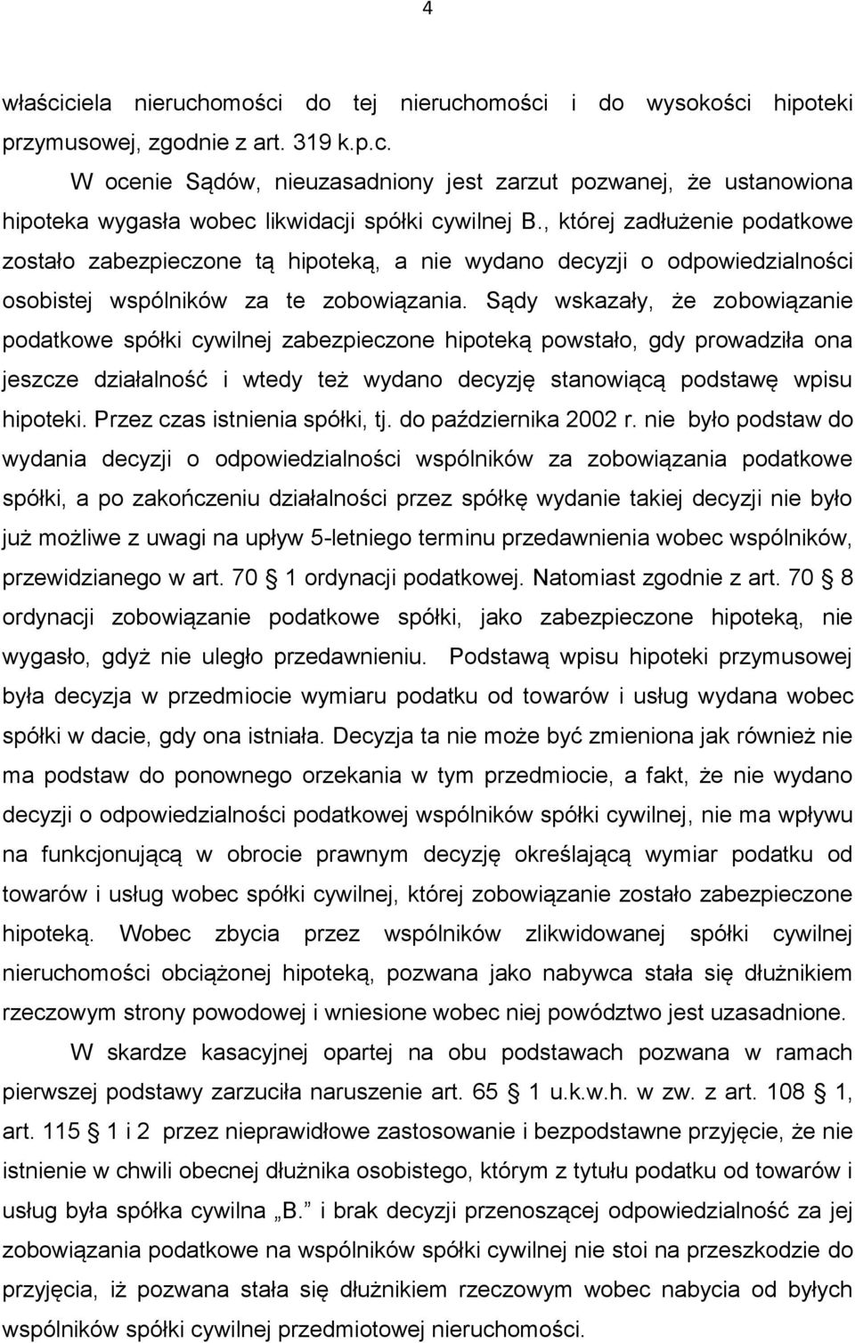 Sądy wskazały, że zobowiązanie podatkowe spółki cywilnej zabezpieczone hipoteką powstało, gdy prowadziła ona jeszcze działalność i wtedy też wydano decyzję stanowiącą podstawę wpisu hipoteki.