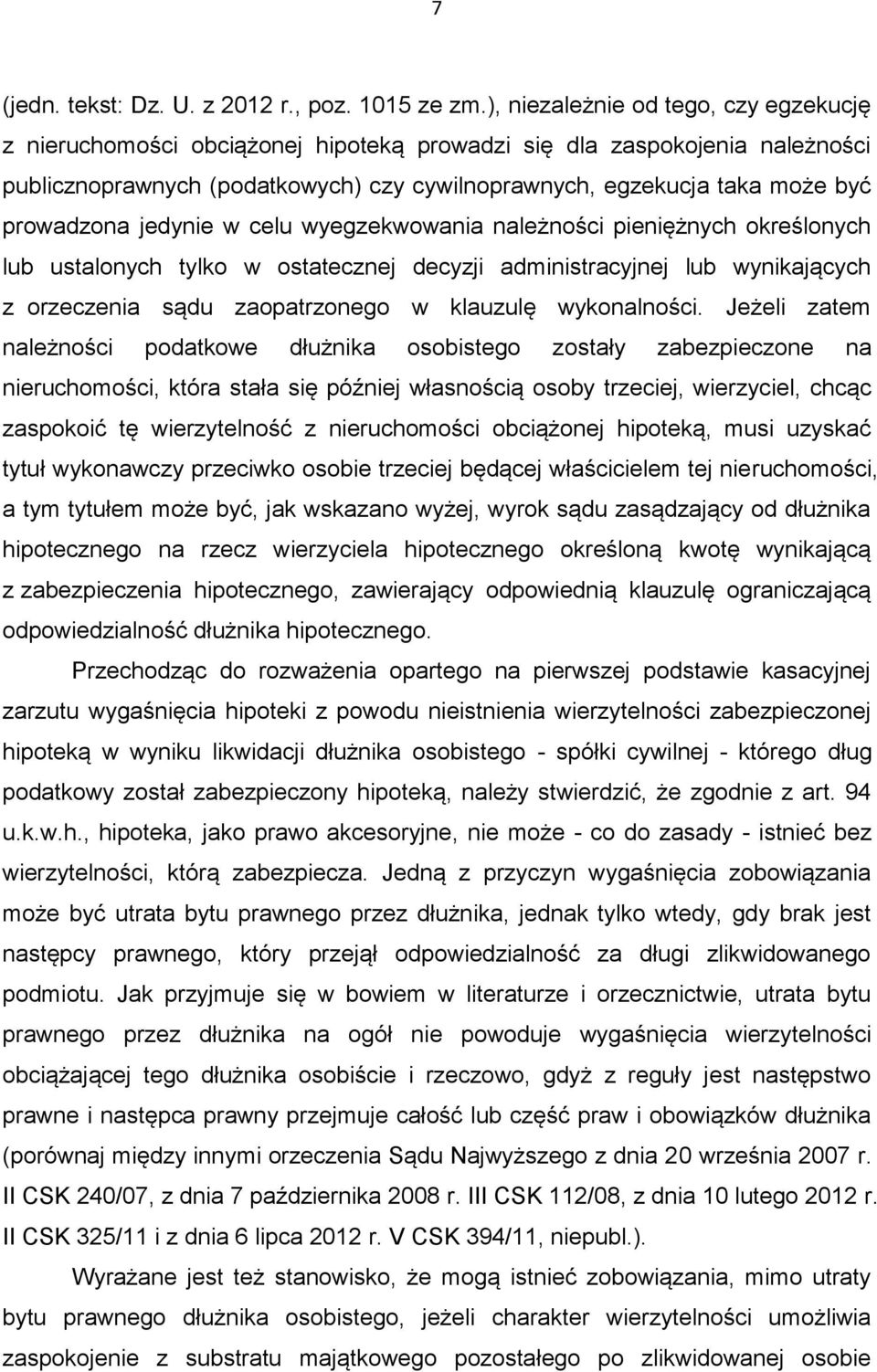 prowadzona jedynie w celu wyegzekwowania należności pieniężnych określonych lub ustalonych tylko w ostatecznej decyzji administracyjnej lub wynikających z orzeczenia sądu zaopatrzonego w klauzulę