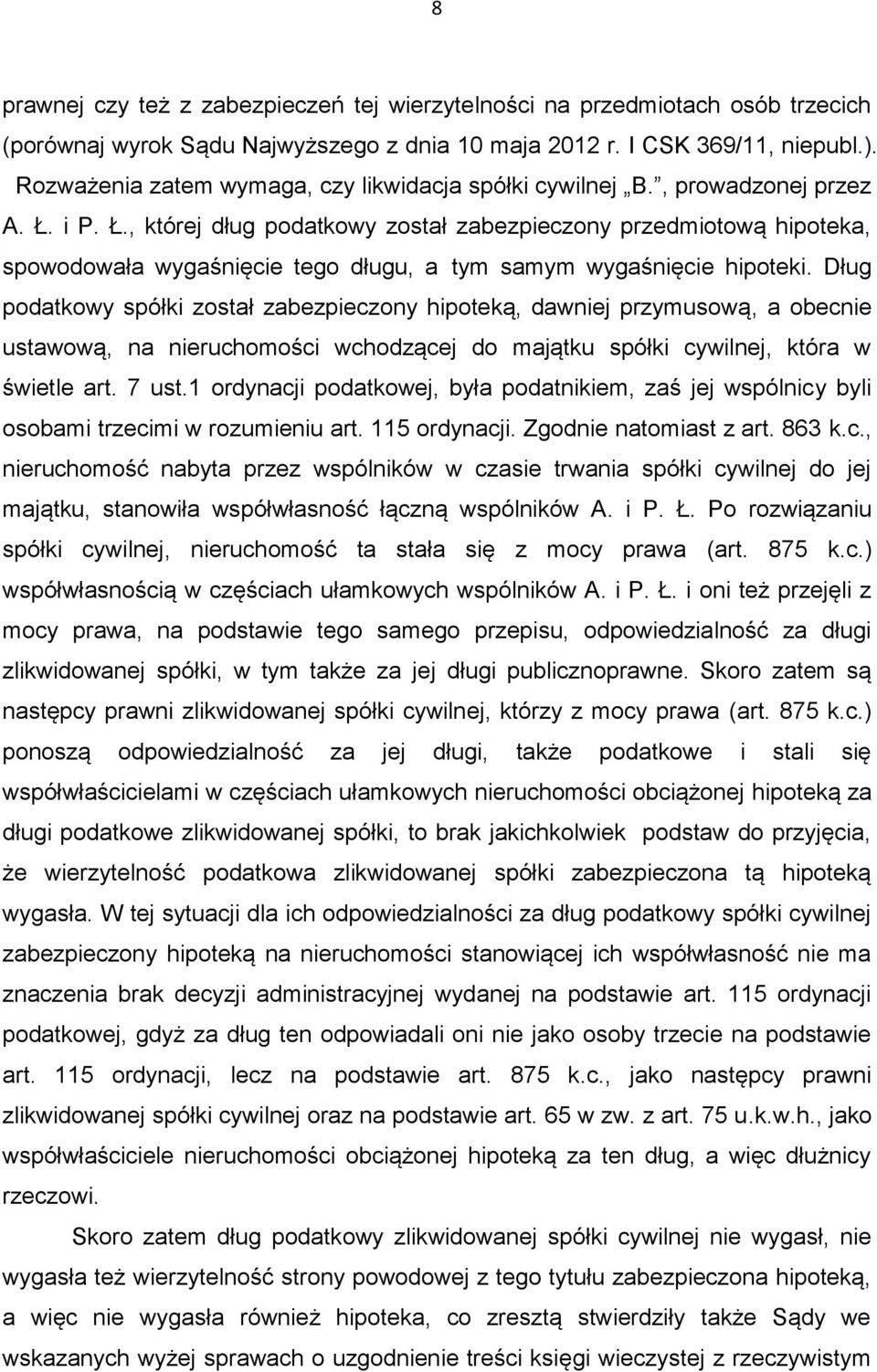 i P. Ł., której dług podatkowy został zabezpieczony przedmiotową hipoteka, spowodowała wygaśnięcie tego długu, a tym samym wygaśnięcie hipoteki.