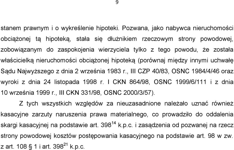 nieruchomości obciążonej hipoteką (porównaj między innymi uchwałę Sądu Najwyższego z dnia 2 września 1983 r., III CZP 40/83, OSNC 1984/4/46 oraz wyroki z dnia 24 listopada 1998 r.