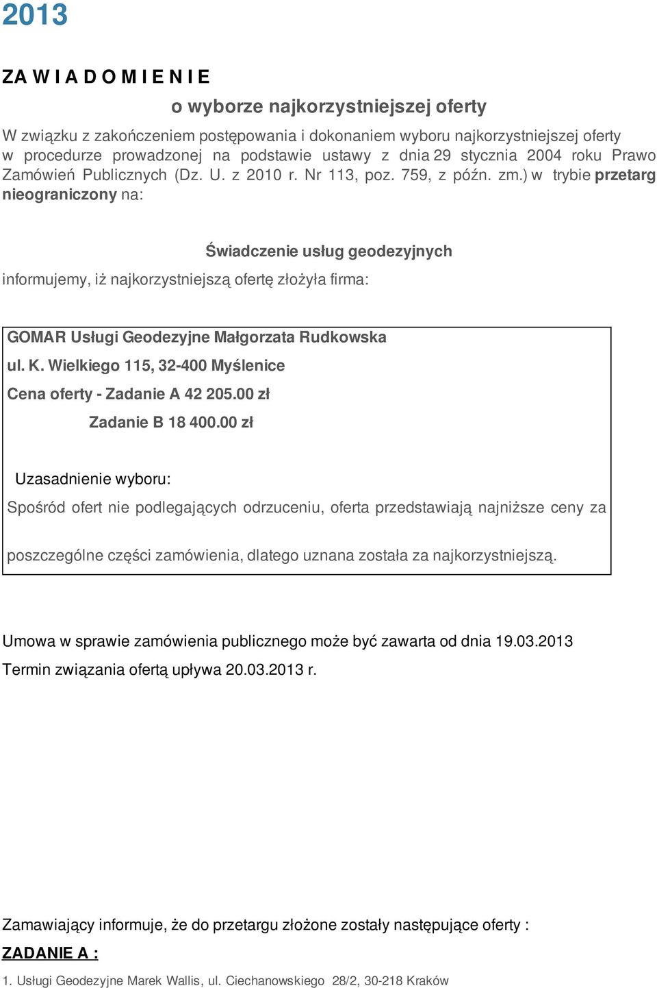 ) w trybie przetarg nieograniczony na: Świadczenie usług geodezyjnych informujemy, iż najkorzystniejszą ofertę złożyła firma: GOMAR Usługi Geodezyjne Małgorzata Rudkowska ul. K.