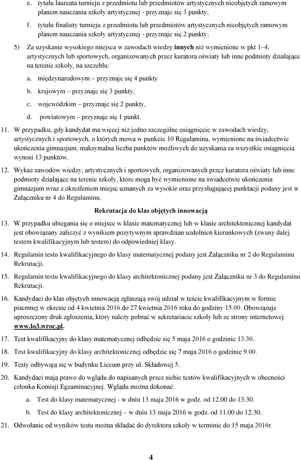 wiedzy innych niż wymienione w pkt 1 4, artystycznych lub sportowych, organizowanych przez kuratora oświaty lub inne podmioty działające na terenie szkoły, na szczeblu: a.