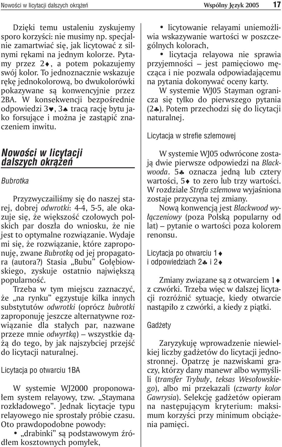 W konsekwencji bezpośrednie odpowiedzi 3, 3 tracą rację bytu jako forsujące i można je zastąpić znaczeniem inwitu.