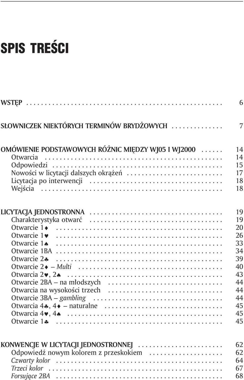 ................................... 18 Wejścia................................................. 18 LICYTACJA JEDNOSTRONNA.................................... 19 Charakterystyka otwarć.................................... 19 Otwarcie 1.