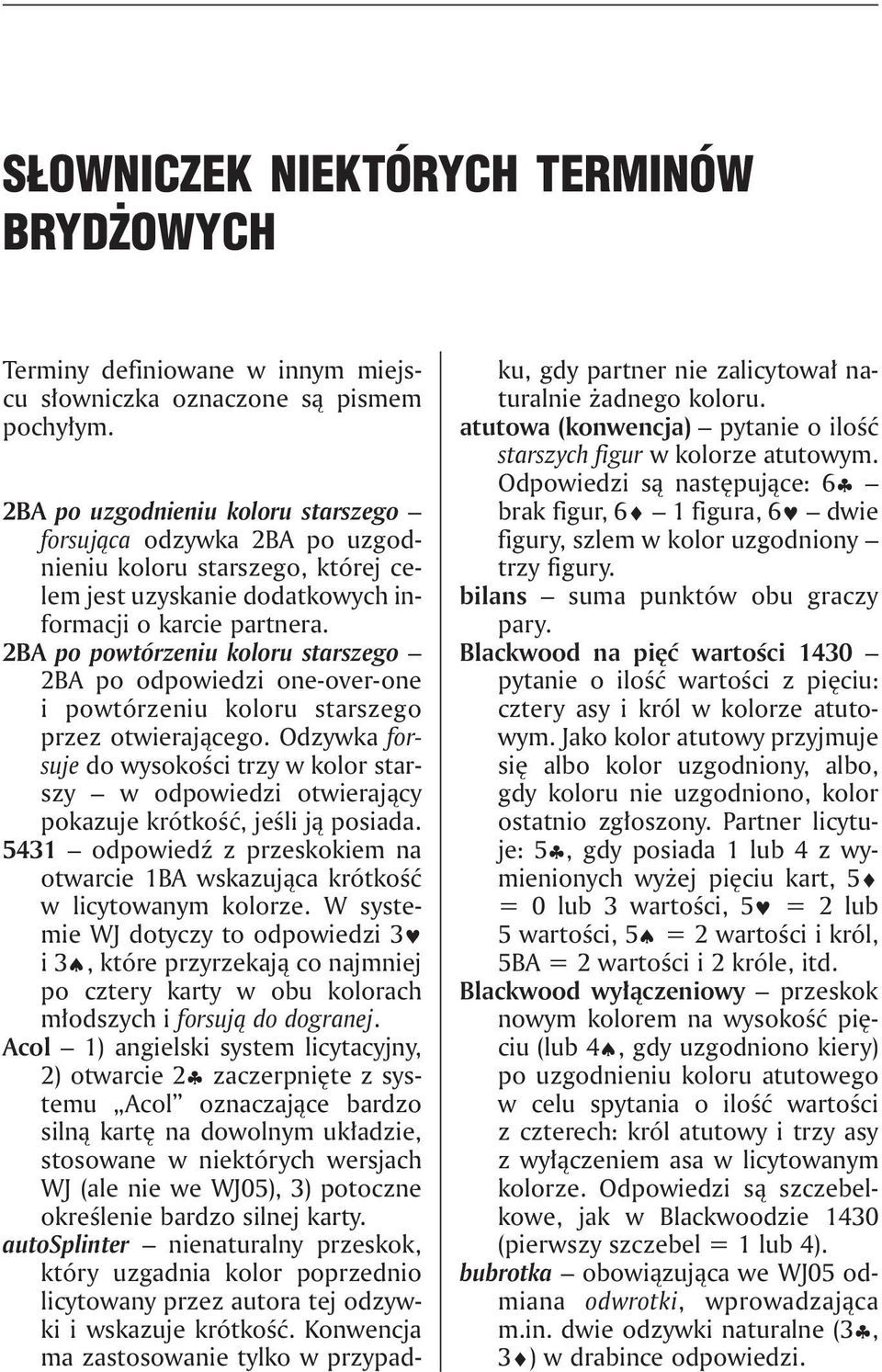 2BA po powtórzeniu koloru starszego 2BA po odpowiedzi one-over-one i powtórzeniu koloru starszego przez otwierającego.