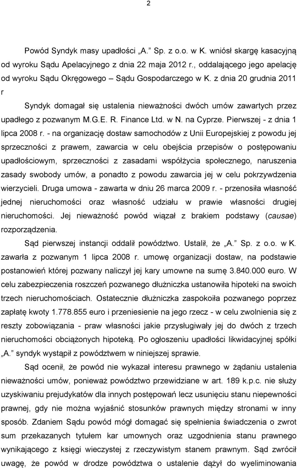 R. Finance Ltd. w N. na Cyprze. Pierwszej - z dnia 1 lipca 2008 r.