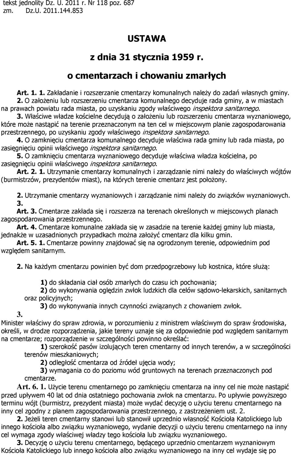 Właściwe władze kościelne decydują o założeniu lub rozszerzeniu cmentarza wyznaniowego, które może nastąpić na terenie przeznaczonym na ten cel w miejscowym planie zagospodarowania przestrzennego, po