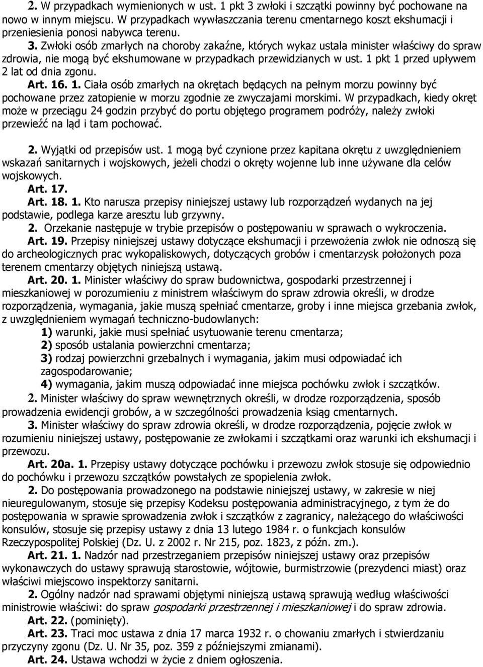 Zwłoki osób zmarłych na choroby zakaźne, których wykaz ustala minister właściwy do spraw zdrowia, nie mogą być ekshumowane w przypadkach przewidzianych w ust.