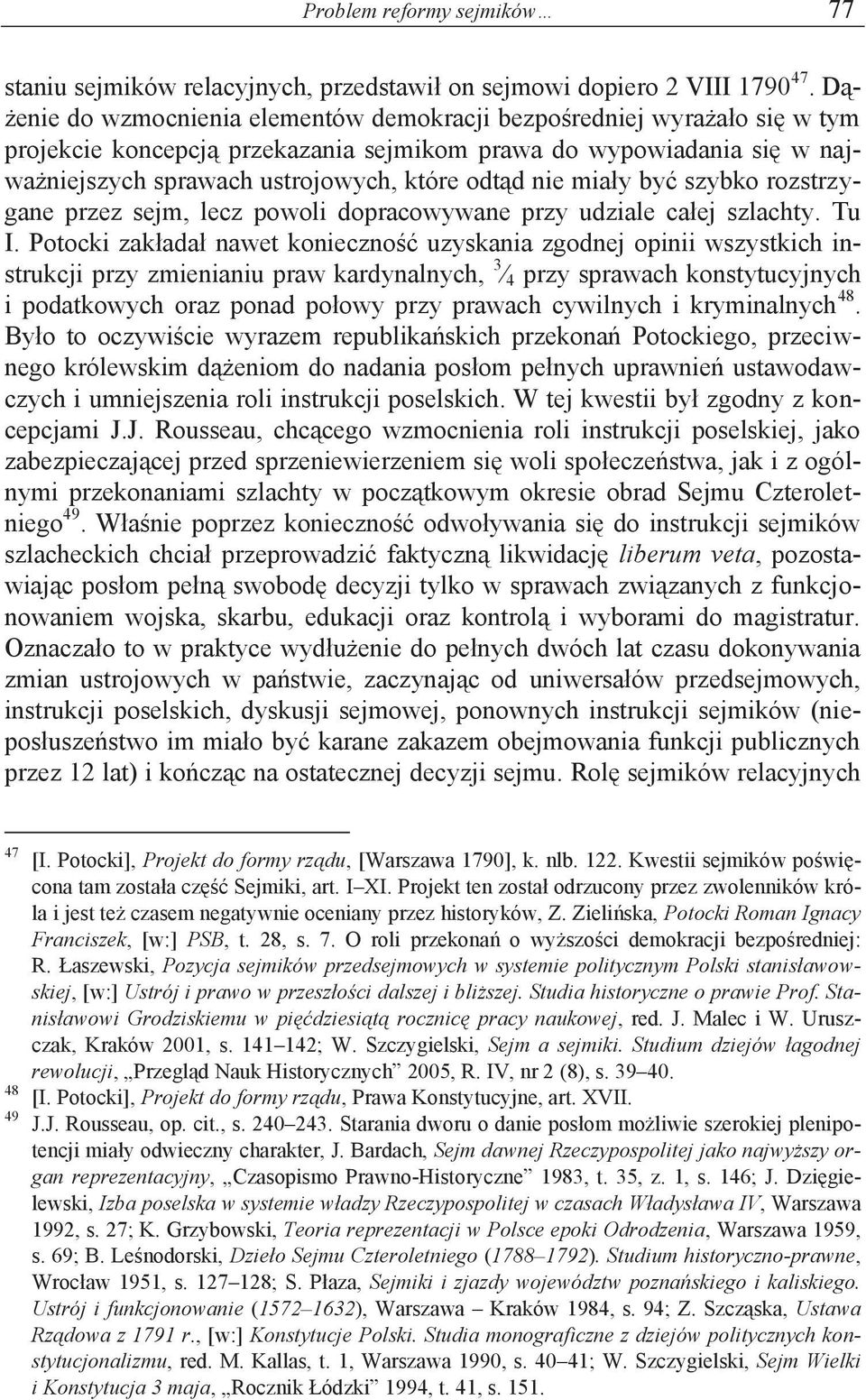 miały być szybko rozstrzygane przez sejm, lecz powoli dopracowywane przy udziale całej szlachty. Tu I.