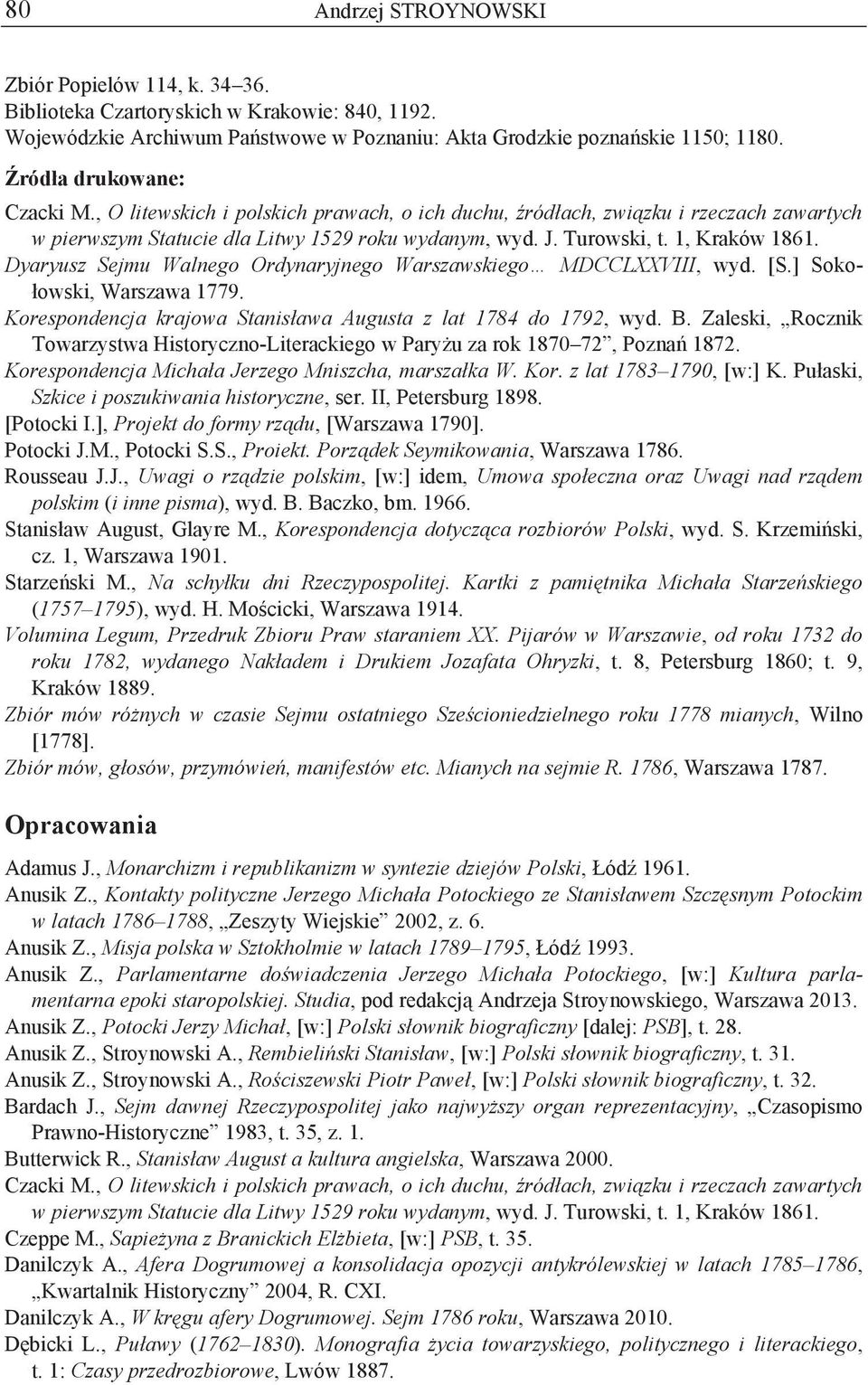 Dyaryusz Sejmu Walnego Ordynaryjnego Warszawskiego MDCCLXXVIII, wyd. [S.] Sokołowski, Warszawa 1779. Korespondencja krajowa Stanisława Augusta z lat 1784 do 1792, wyd. B.