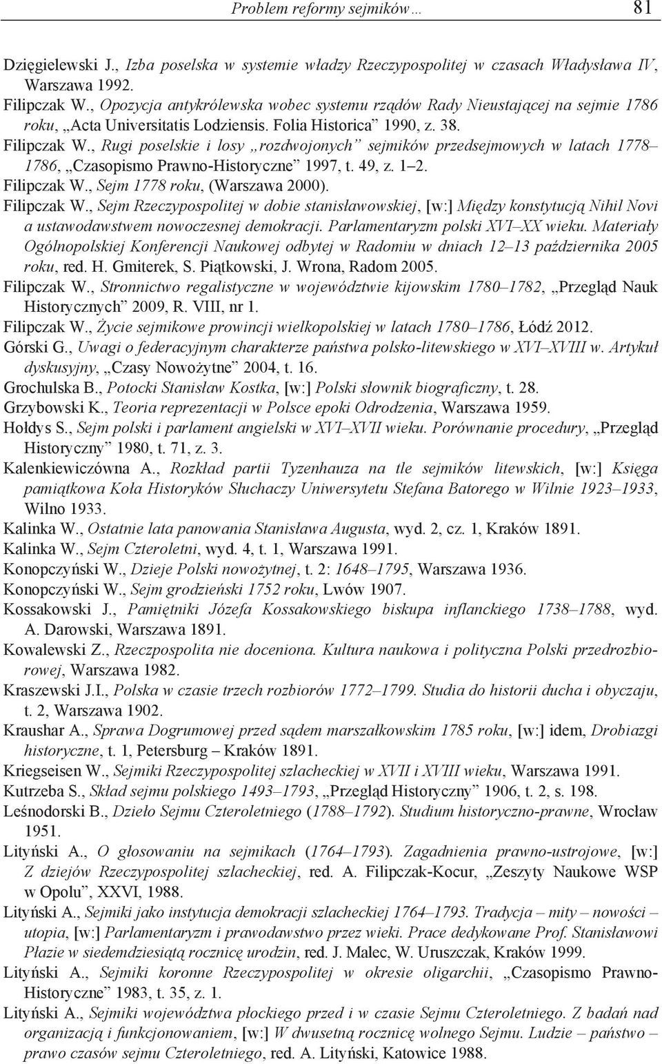 , Rugi poselskie i losy rozdwojonych sejmików przedsejmowych w latach 1778 1786, Czasopismo Prawno-Historyczne 1997, t. 49, z. 1 2. Filipczak W.