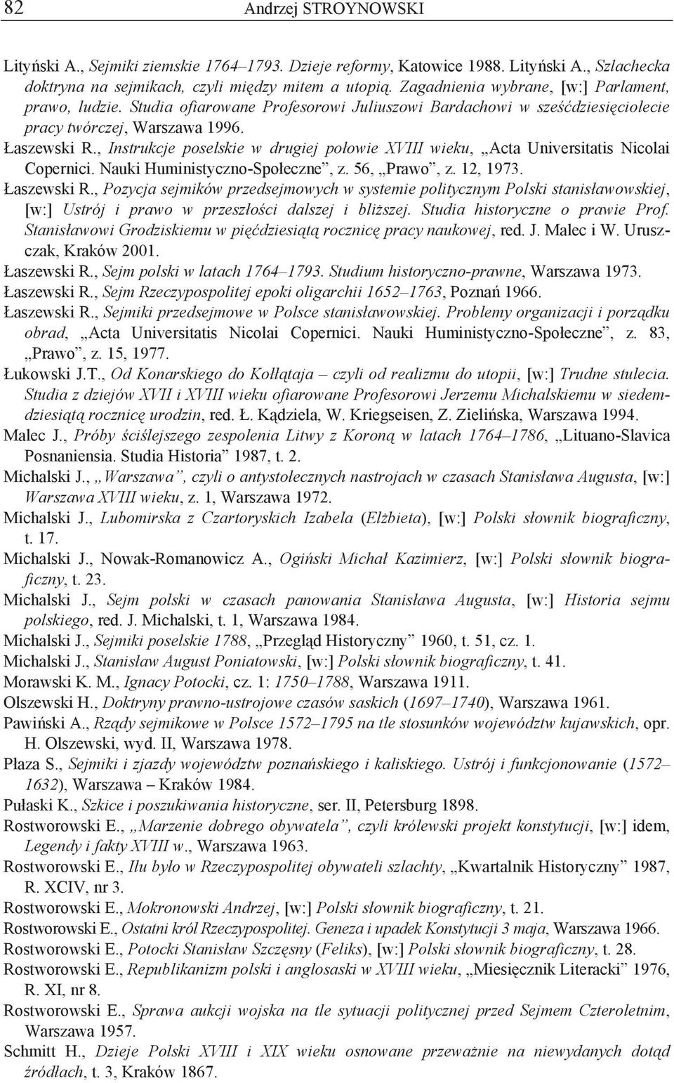 , Instrukcje poselskie w drugiej połowie XVIII wieku, Acta Universitatis Nicolai Copernici. Nauki Huministyczno-Społeczne, z. 56, Prawo, z. 12, 1973. Łaszewski R.