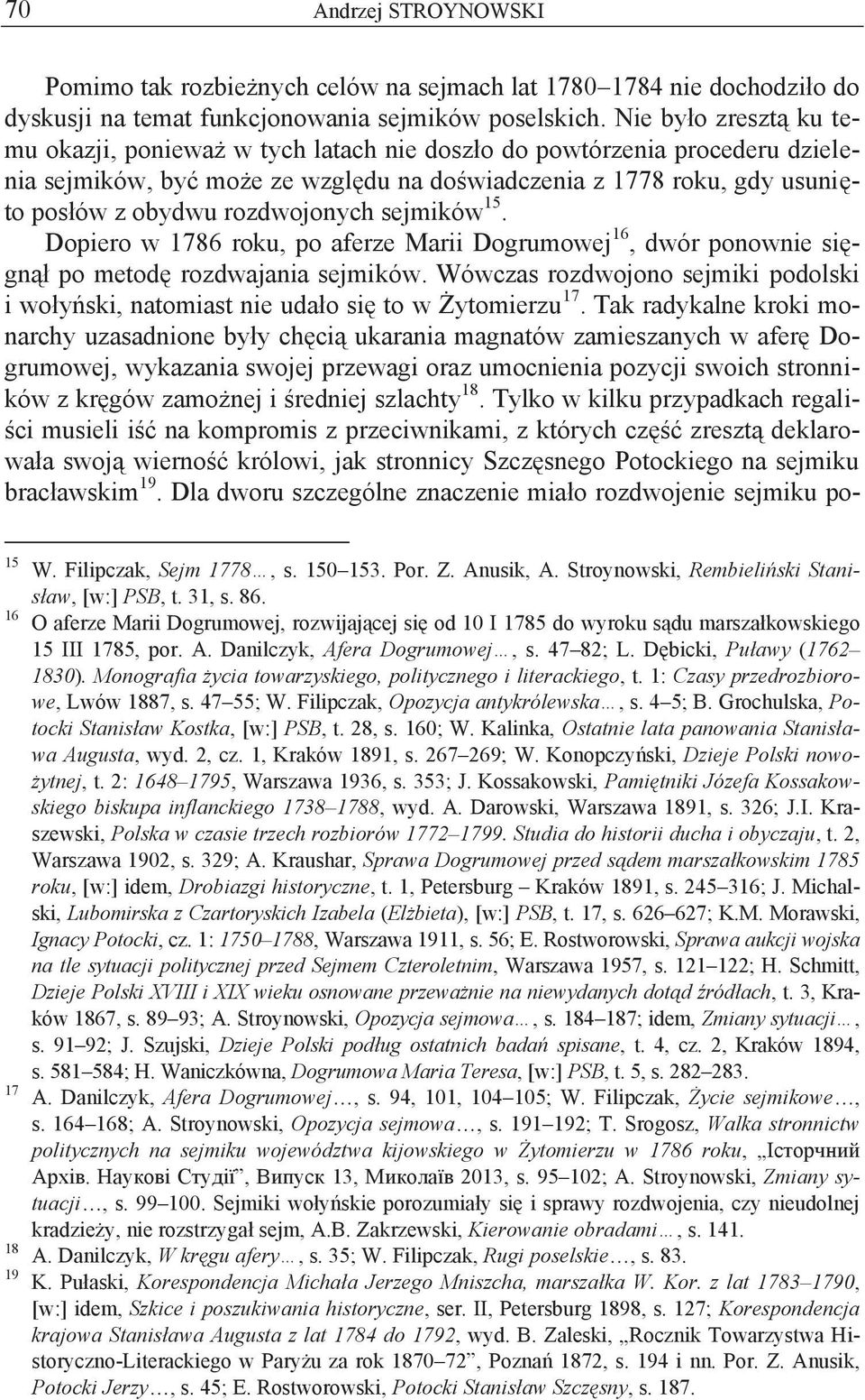 rozdwojonych sejmików 15. Dopiero w 1786 roku, po aferze Marii Dogrumowej 16, dwór ponownie sięgnął po metodę rozdwajania sejmików.