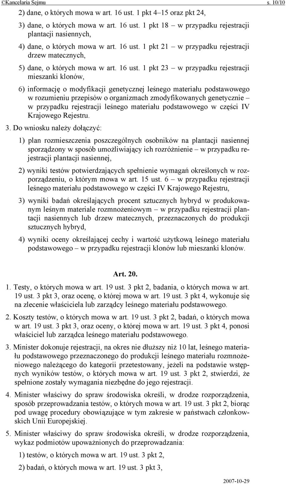 1 pkt 23 w przypadku rejestracji mieszanki klonów, 6) informację o modyfikacji genetycznej leśnego materiału podstawowego w rozumieniu przepisów o organizmach zmodyfikowanych genetycznie w przypadku