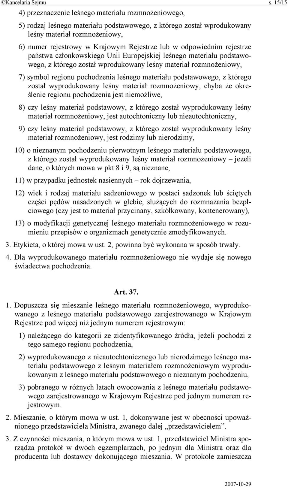 Rejestrze lub w odpowiednim rejestrze państwa członkowskiego Unii Europejskiej leśnego materiału podstawowego, z którego został wprodukowany leśny materiał rozmnożeniowy, 7) symbol regionu