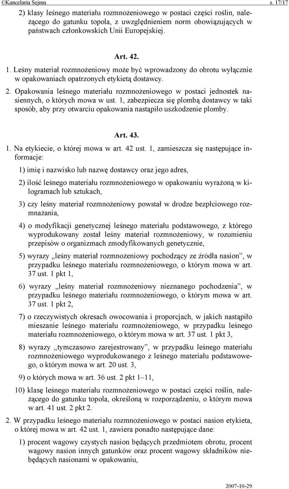 Leśny materiał rozmnożeniowy może być wprowadzony do obrotu wyłącznie w opakowaniach opatrzonych etykietą dostawcy. 2.