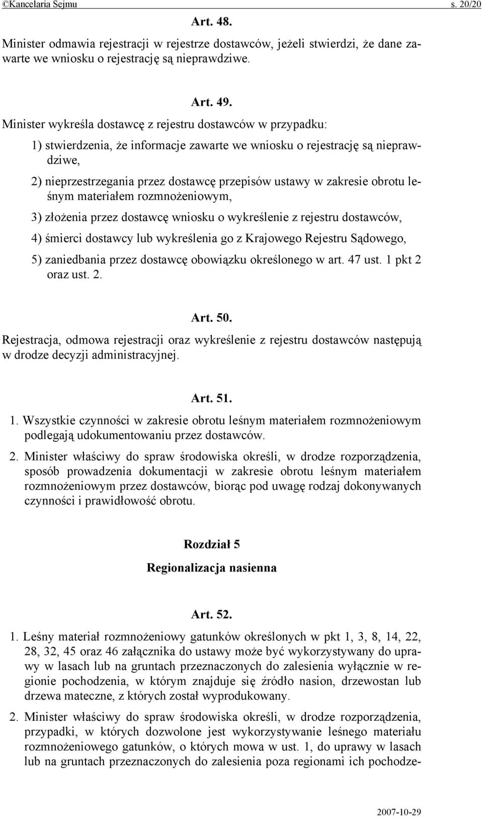 zakresie obrotu leśnym materiałem rozmnożeniowym, 3) złożenia przez dostawcę wniosku o wykreślenie z rejestru dostawców, 4) śmierci dostawcy lub wykreślenia go z Krajowego Rejestru Sądowego, 5)