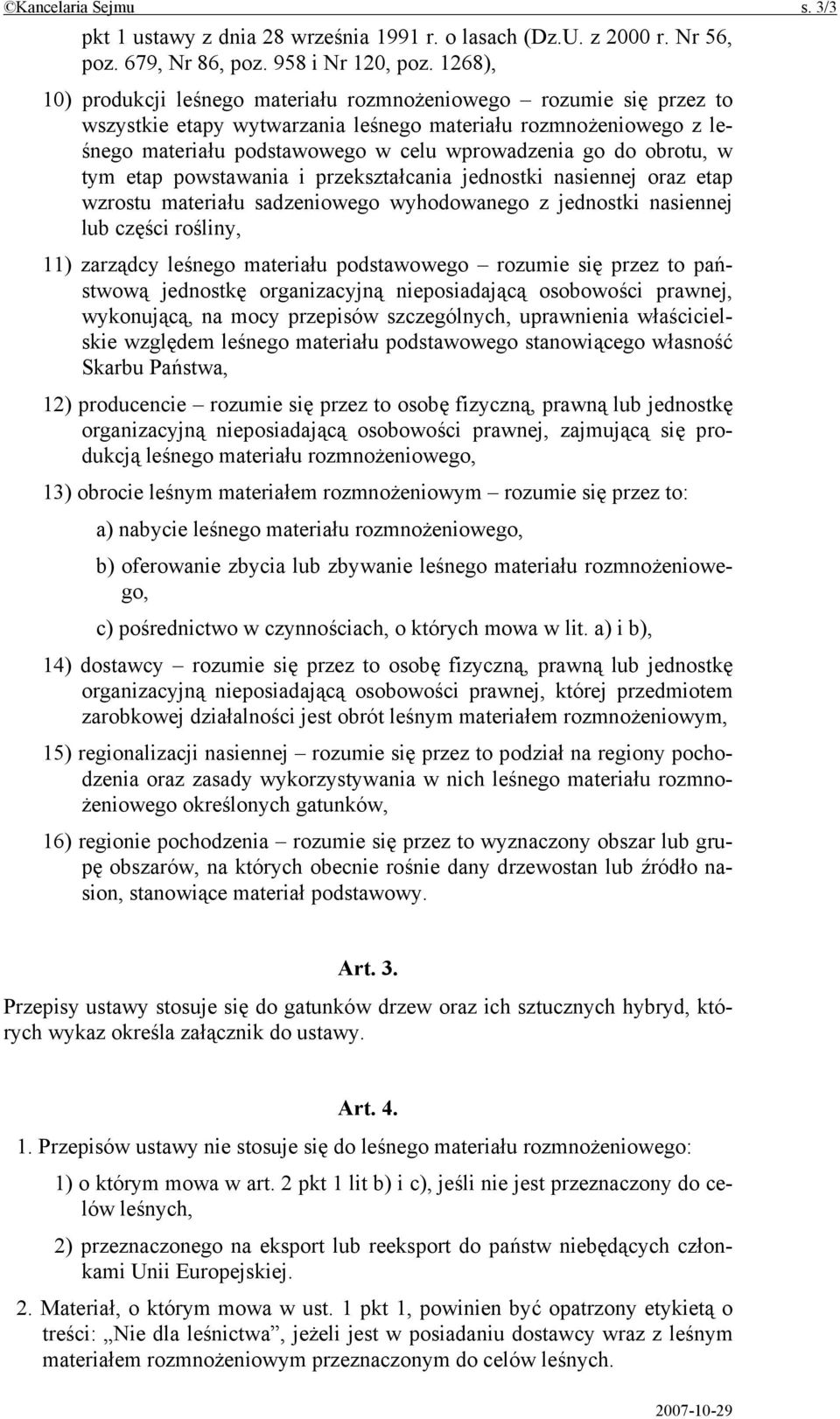 obrotu, w tym etap powstawania i przekształcania jednostki nasiennej oraz etap wzrostu materiału sadzeniowego wyhodowanego z jednostki nasiennej lub części rośliny, 11) zarządcy leśnego materiału