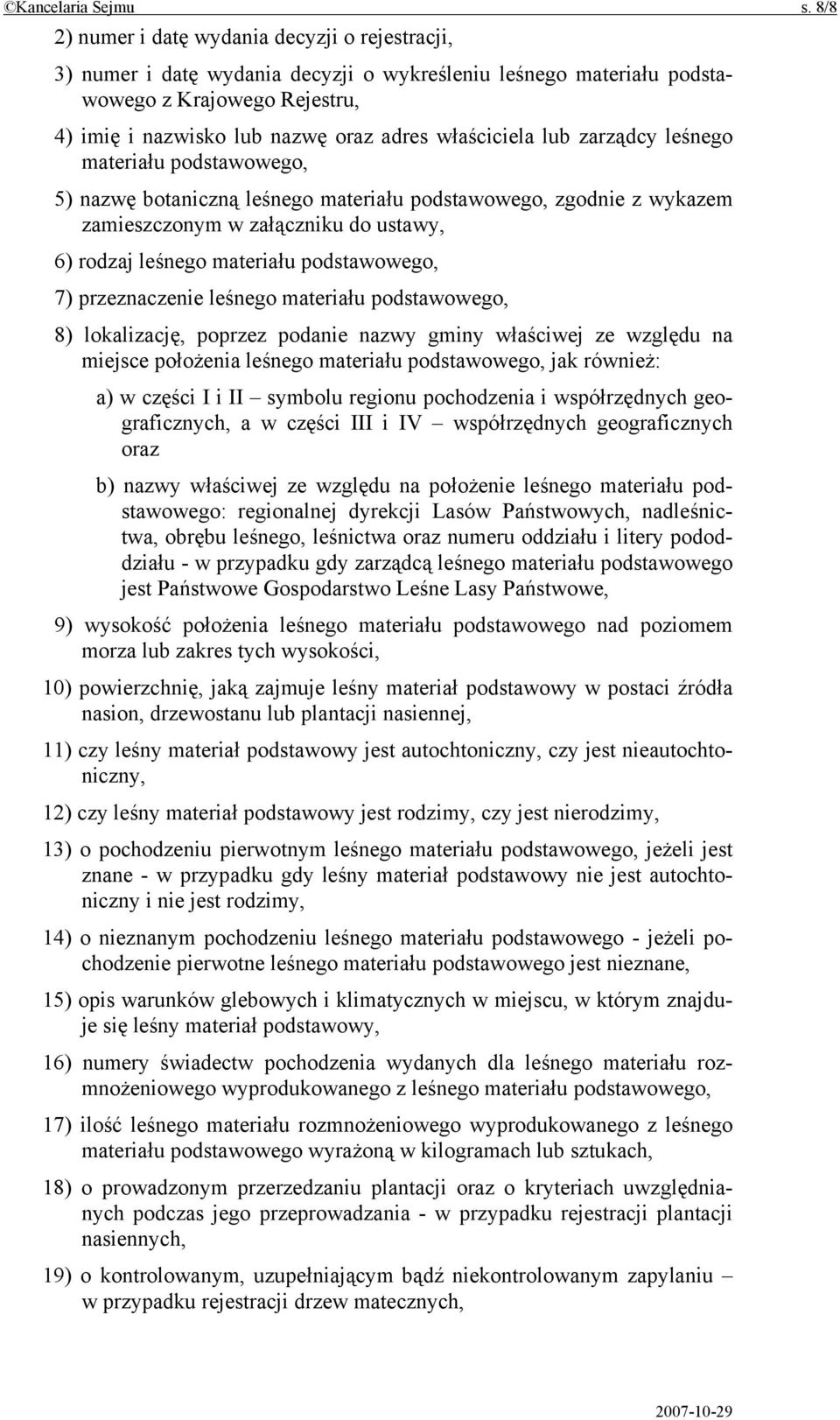 właściciela lub zarządcy leśnego materiału podstawowego, 5) nazwę botaniczną leśnego materiału podstawowego, zgodnie z wykazem zamieszczonym w załączniku do ustawy, 6) rodzaj leśnego materiału