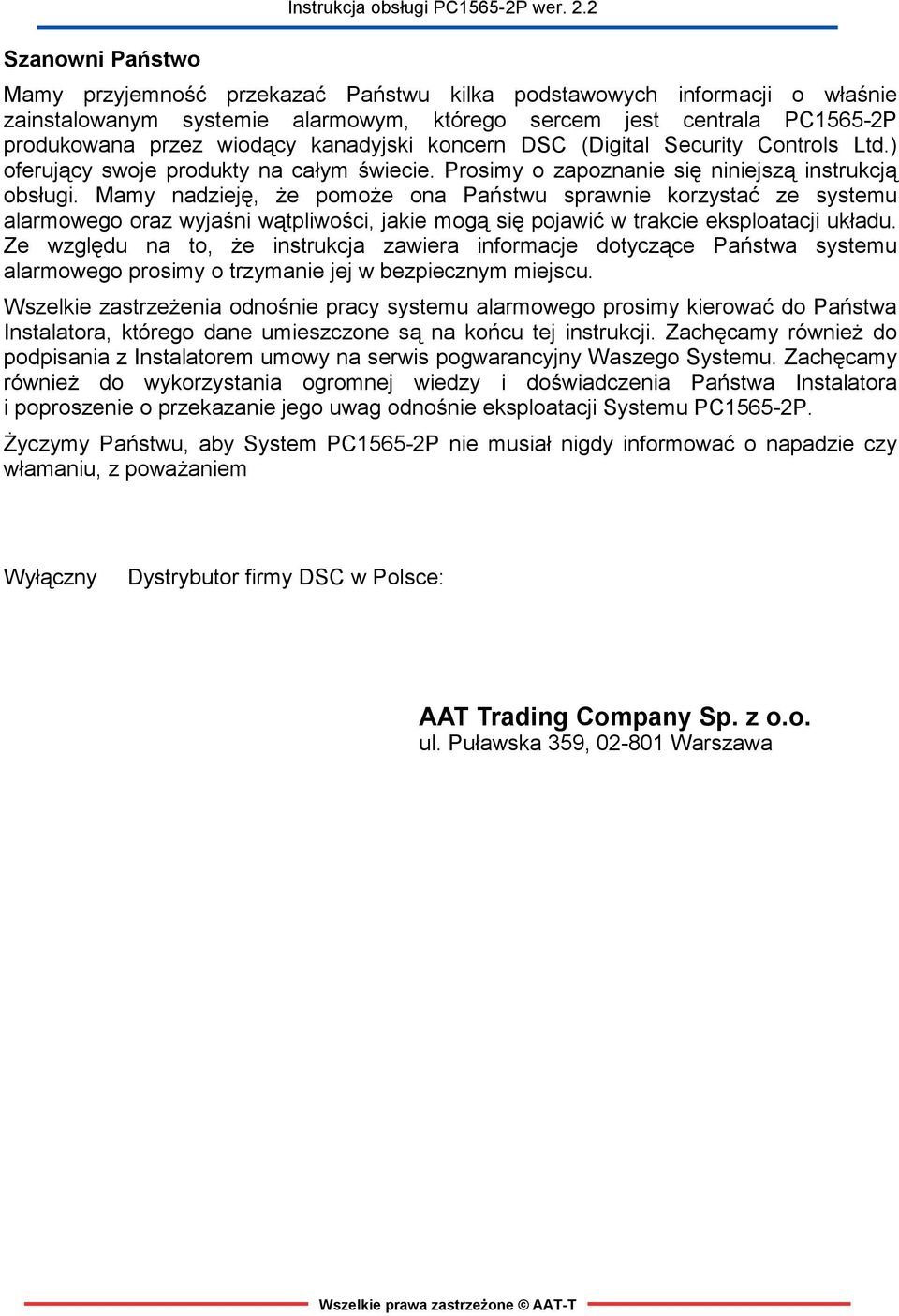 Mamy nadzieję, że pomoże ona Państwu sprawnie korzystać ze systemu alarmowego oraz wyjaśni wątpliwości, jakie mogą się pojawić w trakcie eksploatacji układu.