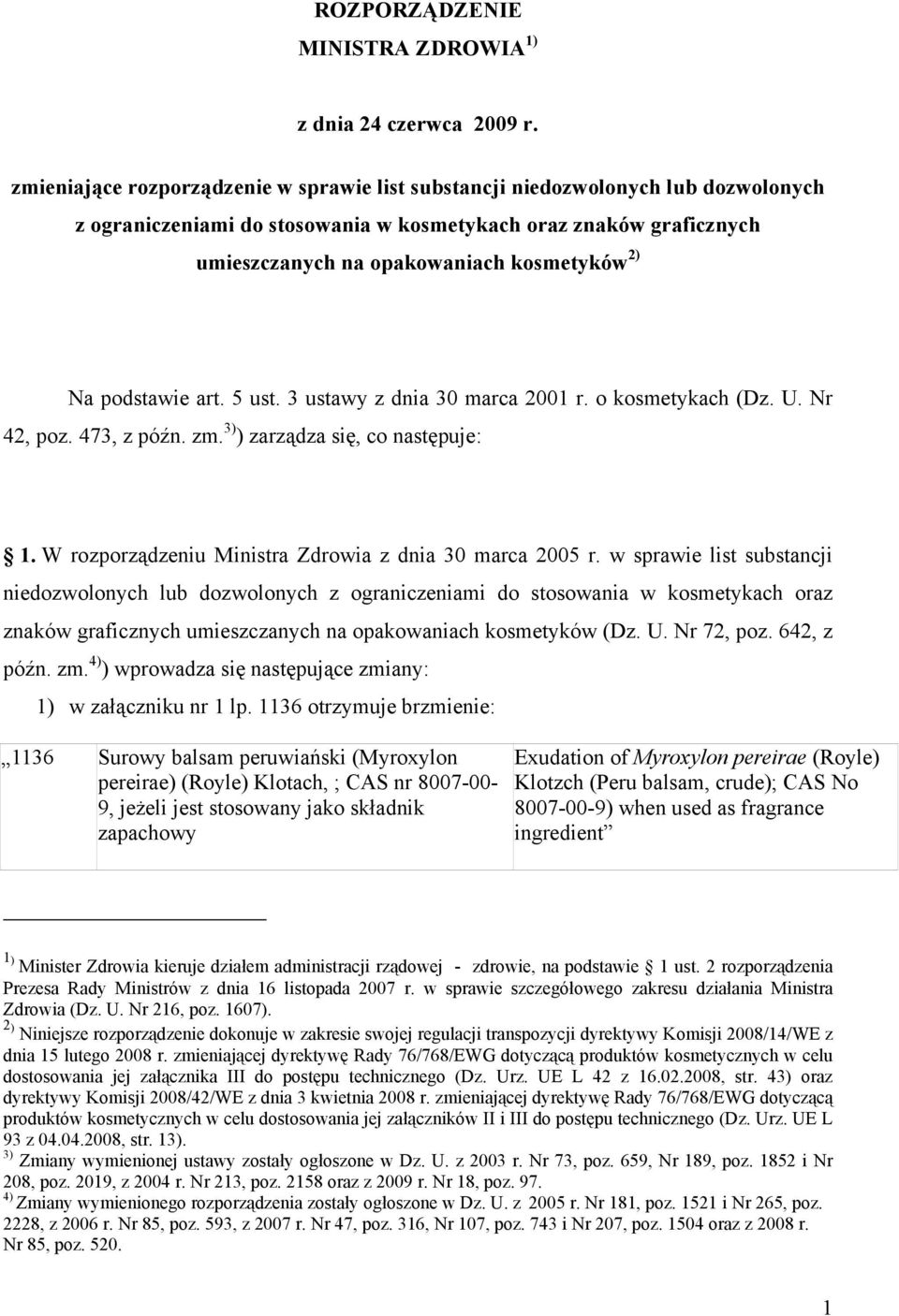 art. 5 ust. 3 ustawy z dnia 30 marca 2001 r. o kosmetykach (Dz. U. Nr 42, poz. 473, z późn. zm. 3) ) zarządza się, co następuje: 1. W rozporządzeniu Ministra Zdrowia z dnia 30 marca 2005 r.