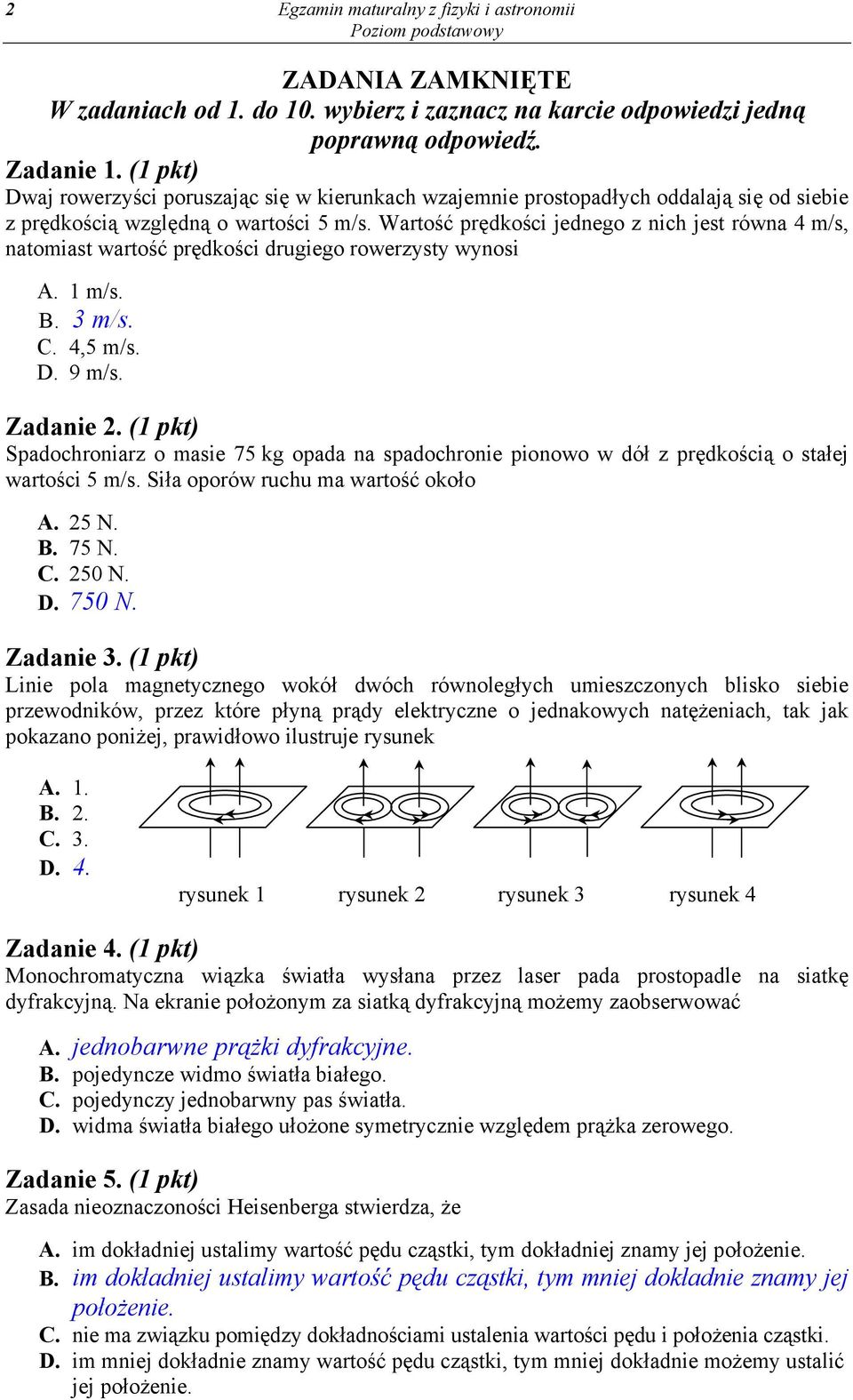 Wartość prędkości jednego z nich jet równa 4 m/, natomiat wartość prędkości drugiego rowerzyty wynoi A. 1 m/. B. 3 m/. C. 4,5 m/. D. 9 m/. adanie.