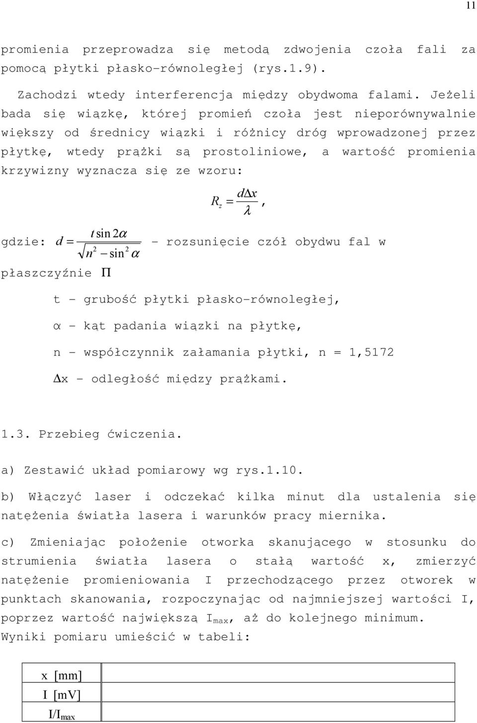 e woru: R d x =, λ t sin α gdie: d = - rosunięcie cół obydwu fal w n sin α płascyźnie Π t - grubość płytki płasko-równoległej, α - kąt padania wiąki na płytkę, n - współcynnik ałamania płytki, n =